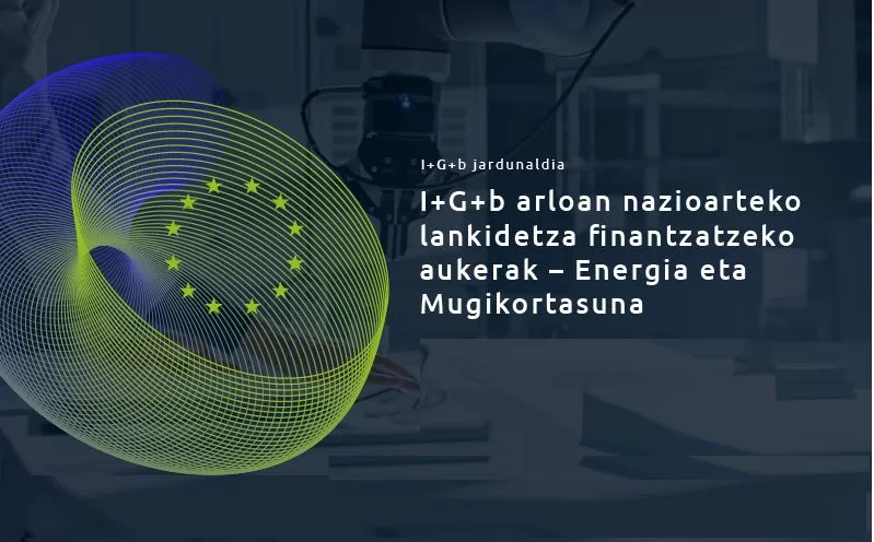 InfoDay I+G+b arloan nazioarteko lankidetza finantzatzeko aukerak: Energia eta Mugikortasuna