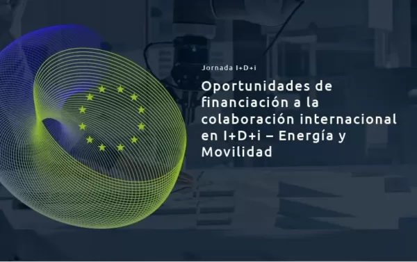 InfoDay oportunidades de financiación a la colaboración internacional en I+D+i: Energía y Movilidad